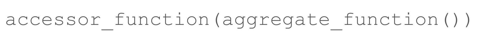 acessor_function (aggregate_function())